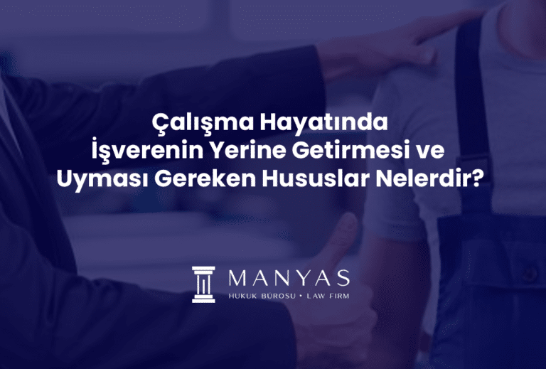 Çalışma Hayatında İşverenin Yerine Getirmesi ve Uyması Gereken Hususlar Nelerdir?