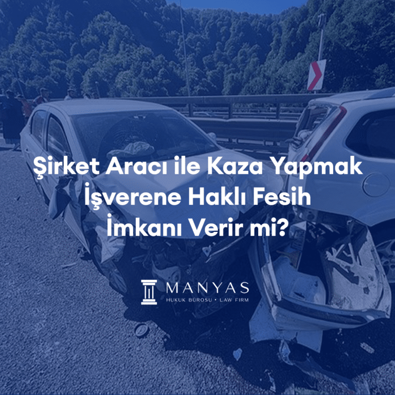 şirket aracı ile kaza yapmak işverene haklı fesih imkanı verir mi