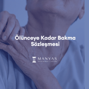 ölünceye kadar bakma sözleşmesi